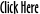 Click Here